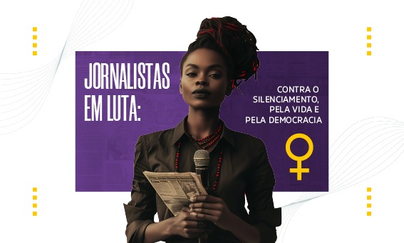Mulheres jornalistas em luta: contra o silenciamento, pela vida e pela democracia